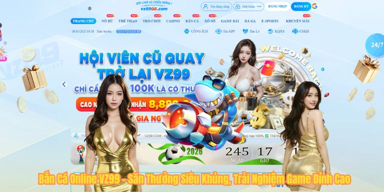 Bắn Cá Online VZ99 – Săn Thưởng Siêu Khủng, Trải Nghiệm Game Đỉnh Cao Bắn Cá Online VZ99 – Săn Thưởng Siêu Khủng, Trải Nghiệm Game Đỉnh Cao